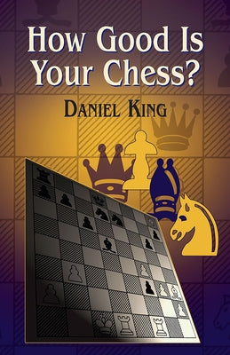 How Good Is Your Chess? by King, Daniel