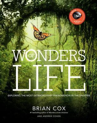 Wonders of Life: Exploring the Most Extraordinary Force in the Universe by Cox, Brian
