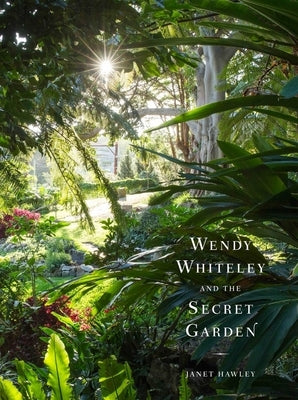 Wendy Whiteley and the Secret Garden by Hawley, Janet