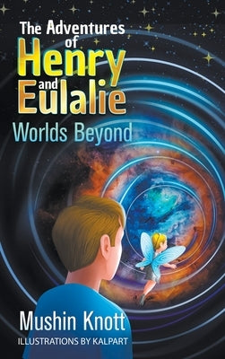 The Adventures of Henry and Eulalie Book Two: Worlds Beyond by Knott, Mushin