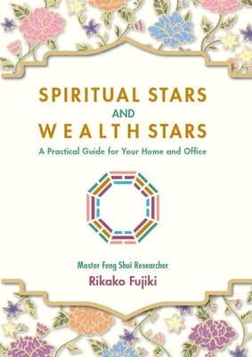 Spiritual Stars and Wealth Stars: A Practical Guide for Your Home and Office by Fujiki, Rikako