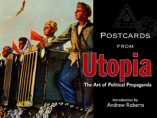 Postcards from Utopia: The Art of Political Propaganda by Roberts, Andrew
