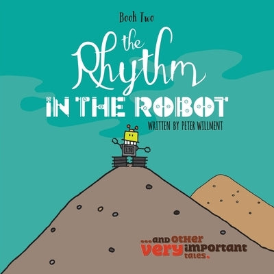 The Rhythm in the Robot by Willment, Peter