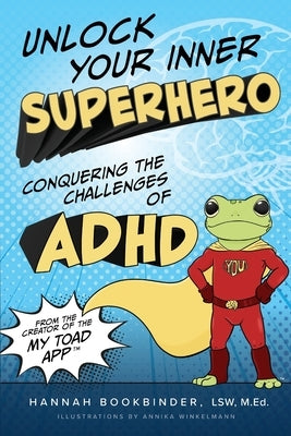 Unlock Your Inner Superhero: Conquering the Challenges of ADHD by Bookbinder, Hannah