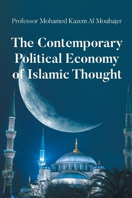 The Contemporary Political Economy of Islamic Thought by Mohamed, Kazem Al Mouhajer