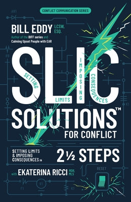 Slic Solutions for Conflict: Setting Limits and Imposing Consequences in 2 1/2 Steps by Eddy, Bill