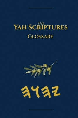 Yah Scriptures Glossary by Boss