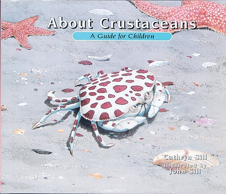 About Crustaceans: A Guide for Children by Sill, Cathryn