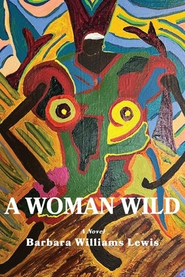 A Woman Wild by Lewis, Barbara W.