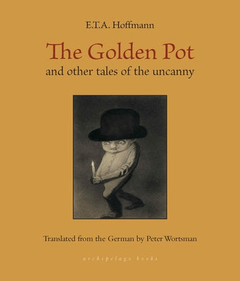 The Golden Pot: And Other Tales of the Uncanny by Hoffmann, E. T. a.