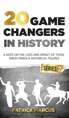 20 Game Changers In History (Series 2); A Note on the Lives and Impact of these Great Minds & Historical Figures (Tesla, Jung, Napoleon, Anne Frank, D by Marcus, Patrick