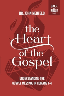 The Heart of the Gospel by Neufeld, John