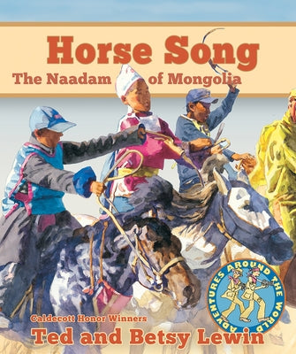 Horse Song: The Naadam of Mongolia by Lewin, Ted