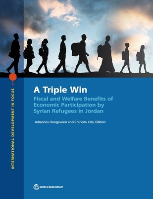 A Triple Win: Fiscal and Welfare Benefits of Economic Participation by Syrian Refugees in Jordan by The World Bank
