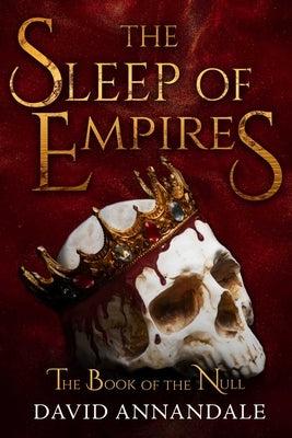 The Sleep of Empires: (Book #1 of the Book of the Null) by Annandale, David