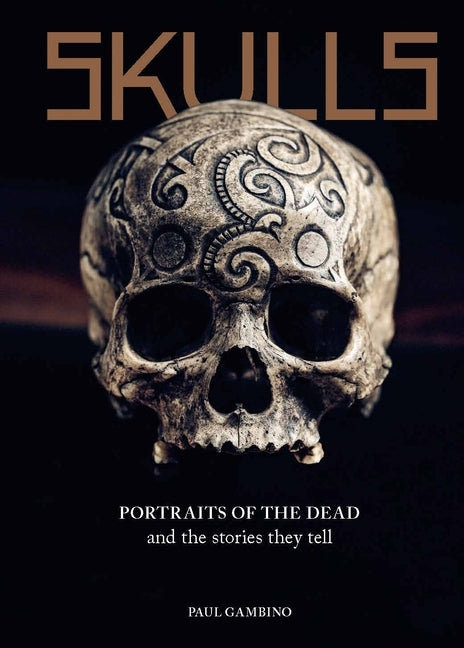 Skulls: Portraits of the Dead and the Stories They Tell by Gambino, Paul
