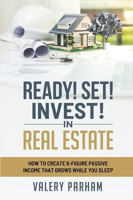 Ready Set Invest In Real Estate by Parham, Valery