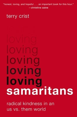 Loving Samaritans: Radical Kindness in an Us vs. Them World by Crist, Terry