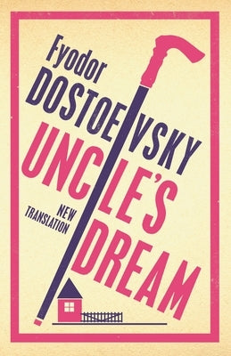 Uncle's Dream: New Translation by Dostoevsky, Fyodor