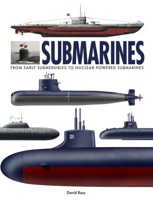 Submarines: The World's Greatest Submarines from the 18th Century to the Present by Ross, David