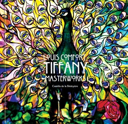 Louis Comfort Tiffany: Masterworks by BÃ©doyÃ¨re, Camilla