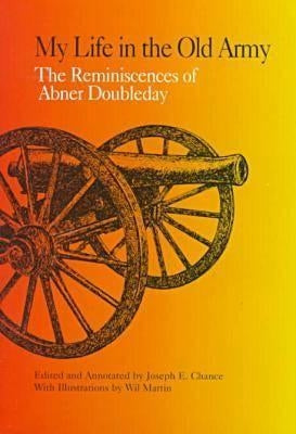 My Life in the Old Army: The Reminiscences of Abner Doubleday from the Collections of the New-York Historical Society by Chance, Joseph E.