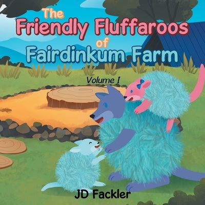 The Friendly Fluffaroos of Fairdinkum Farm by Fackler, Jd
