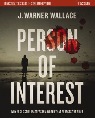 Person of Interest Investigator's Guide Plus Streaming Video: Why Jesus Still Matters in a World That Rejects the Bible by Wallace, J. Warner