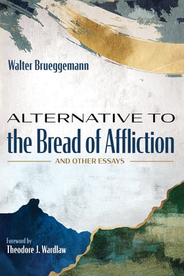 Alternative to the Bread of Affliction by Brueggemann, Walter