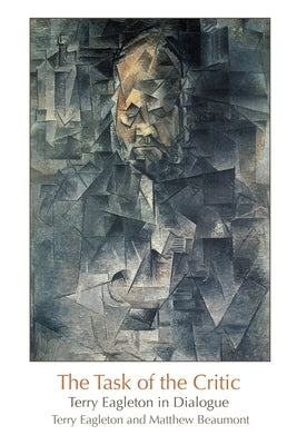 The Task of the Critic: Terry Eagleton in Dialogue by Eagleton, Terry
