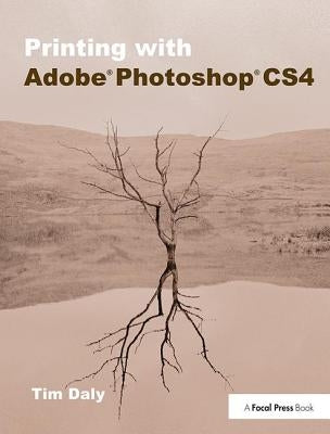Printing with Adobe Photoshop Cs4 by Daly, Tim