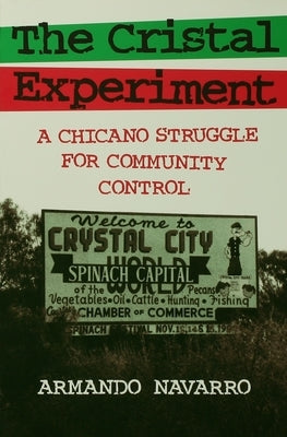 Cristal Experiment: A Chicano Struggle for Community Control by Navarro, Armando