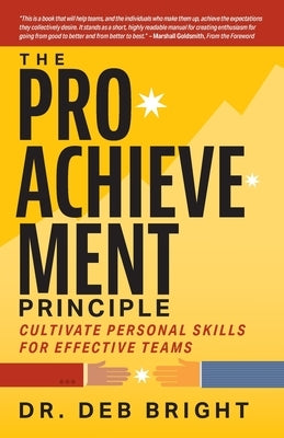 The Pro-Achievement Principle: Cultivate Personal Skills for Effective Teams by Bright, Deborah