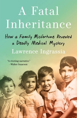 A Fatal Inheritance: How a Family Misfortune Revealed a Deadly Medical Mystery by Ingrassia, Lawrence