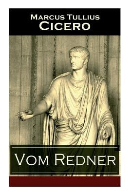 Vom Redner: De oratore: Rhetorisches Hauptwerk der Antike by Cicero, Marcus Tullius
