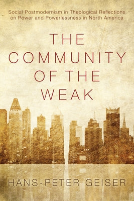 The Community of the Weak by Geiser, Hans-Peter