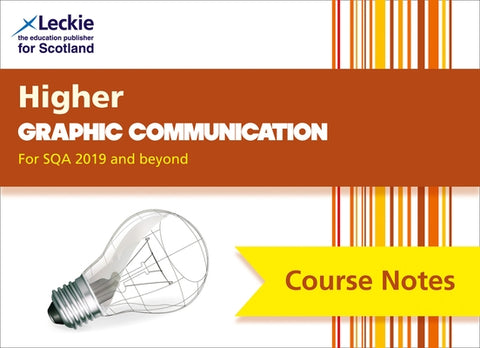 Course Notes for Sqa Exams - Higher Graphic Communication Course Notes (Second Edition): For Curriculum for Excellence Sqa Exams by Leckie