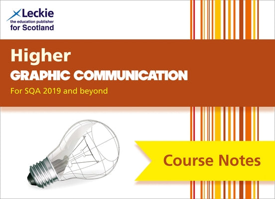 Course Notes for Sqa Exams - Higher Graphic Communication Course Notes (Second Edition): For Curriculum for Excellence Sqa Exams by Leckie