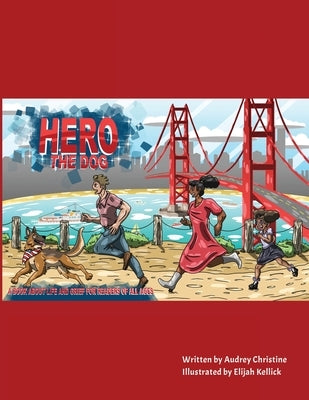 Hero the Dog: A Book for the whole Family. Love, Hope, and Living after Loss by Christine, Audrey