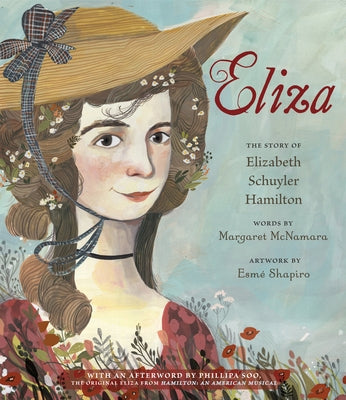 Eliza: The Story of Elizabeth Schuyler Hamilton: With an Afterword by Phillipa Soo, the Original Eliza from Hamilton: An American Musical by McNamara, Margaret