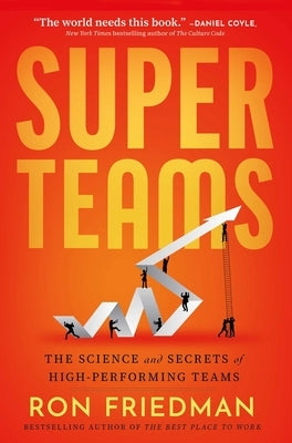 Superteams: The Science and Secrets of High-Performing Teams by Friedman, Ron