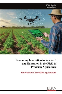 Promoting Innovation in Research and Education in the Field of Precision Agriculture by Khalilia, Walid