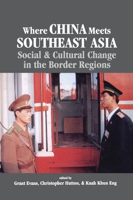 Where China Meets Southeast Asia: Social and Cultural Change in the Border Region by Na, Na