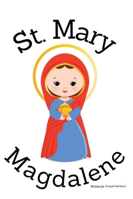 St. Mary Magdalene - Children's Christian Book - Lives of the Saints by Gartland, Abigail