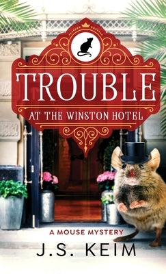 Trouble At The Winston Hotel: A Mouse Mystery by Keim, J. S.
