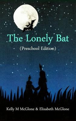 The Lonely Bat (Preschool Edition) by McGlone, Kelly M.