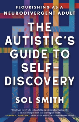 The Autistic's Guide to Self-Discovery: Flourishing as a Neurodivergent Adult by Smith, Sol