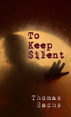 To Keep Silent by Sachs, Thomas