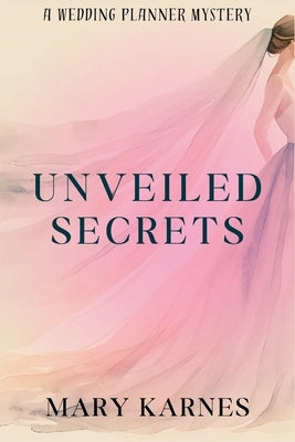 Unveiled Secrets: A Wedding Planner Mystery by Karnes, Mary