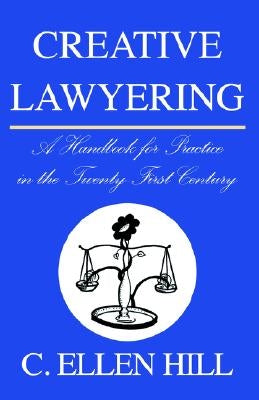 Creative Lawyering by Hill, Ellen C.